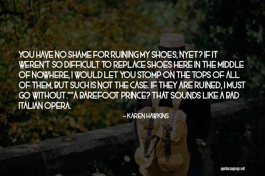 Shame In You Quotes By Karen Hawkins Shame In You Quotes By Karen Hawkins