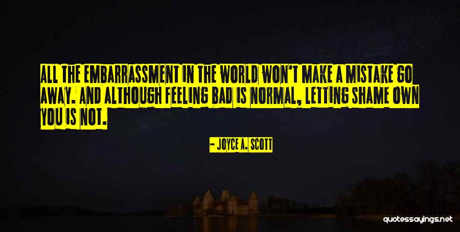 Shame Is A Feeling Quotes By Joyce A. Scott Shame Is A Feeling Quotes By Joyce A. Scott
