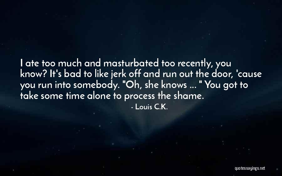 Shame Off You Quotes By Louis C.K. Shame Off You Quotes By Louis C.K.