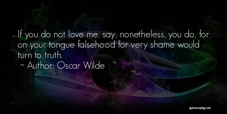 Shame On You Shame On Me Quotes By Oscar Wilde