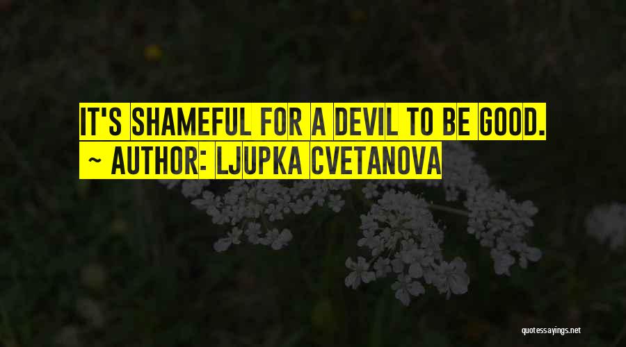 Shameful Life Quotes By Ljupka Cvetanova