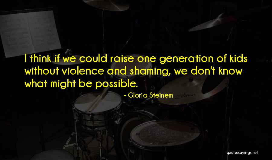 Shaming Others Quotes By Gloria Steinem