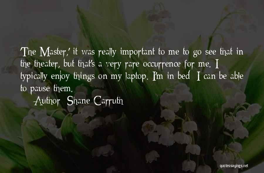 Shane Carruth Quotes 1159945