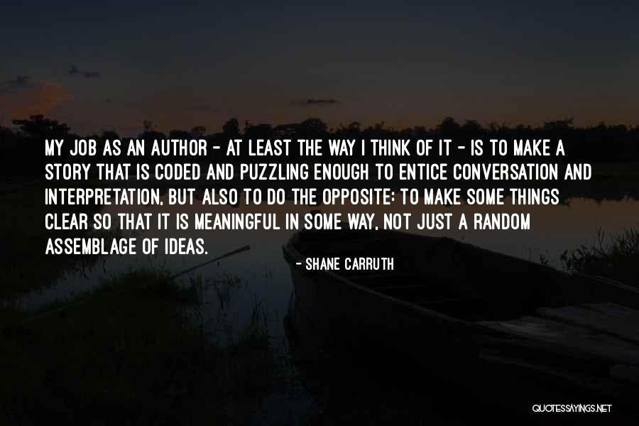 Shane Carruth Quotes 1573583 Shane Carruth Quotes 1573583