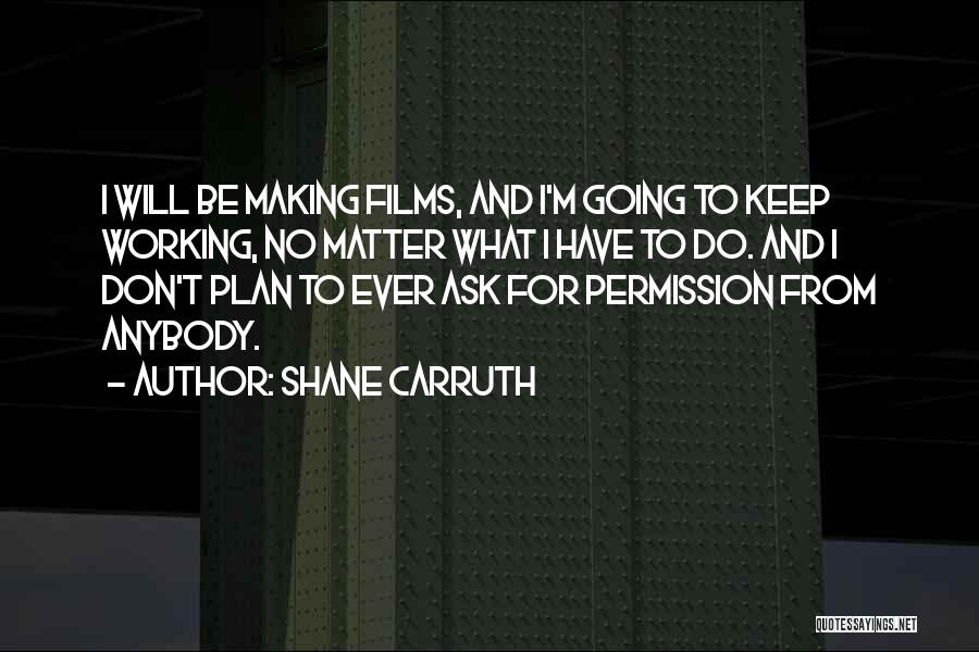 Shane Carruth Quotes 1687633