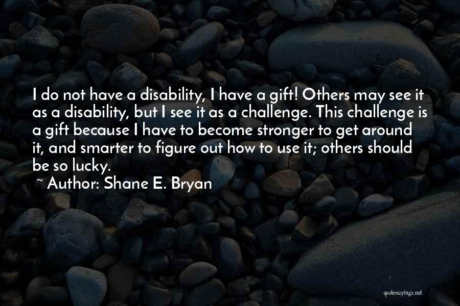 Shane E. Bryan Quotes 2228020