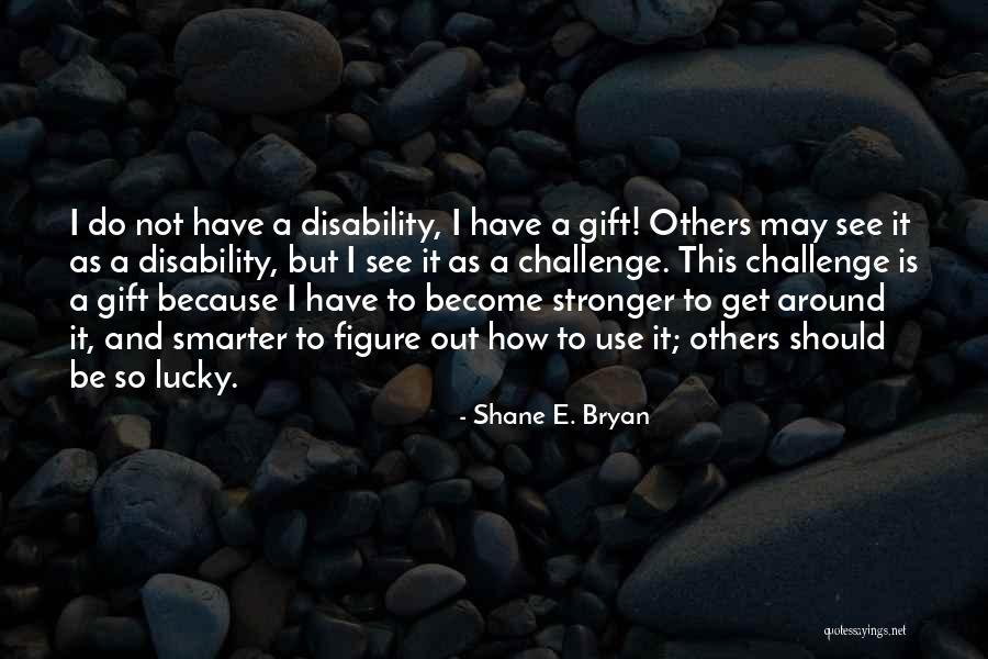 Shane E. Bryan Quotes 2228020