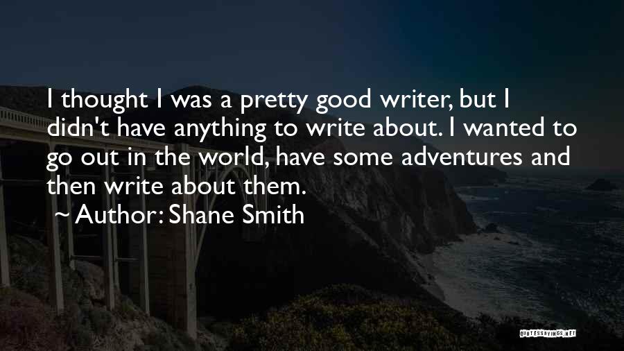 Shane Smith Quotes 1620321