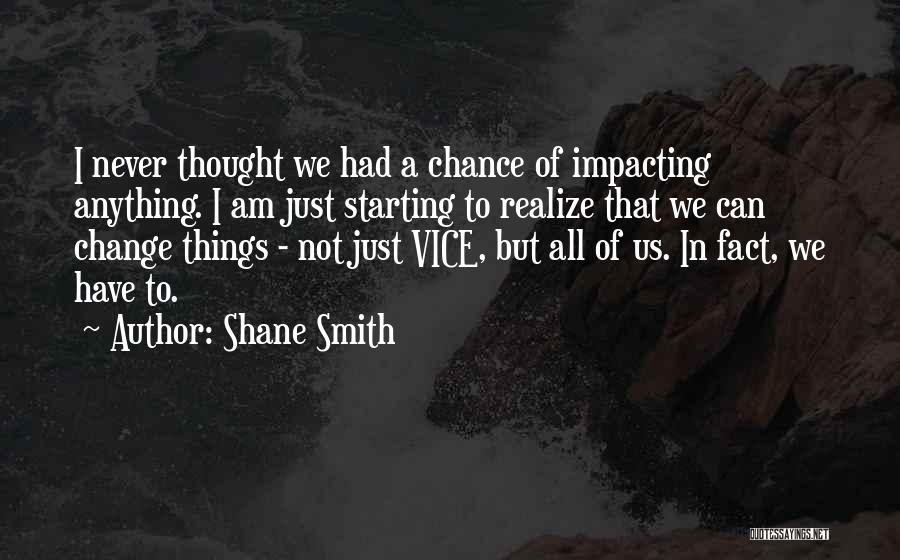 Shane Smith Quotes 1715169