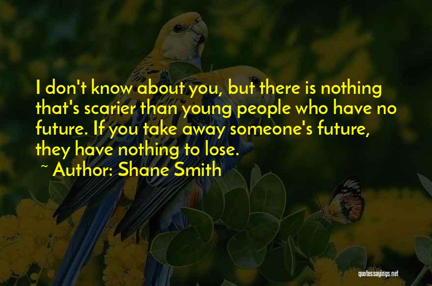 Shane Smith Quotes 412804