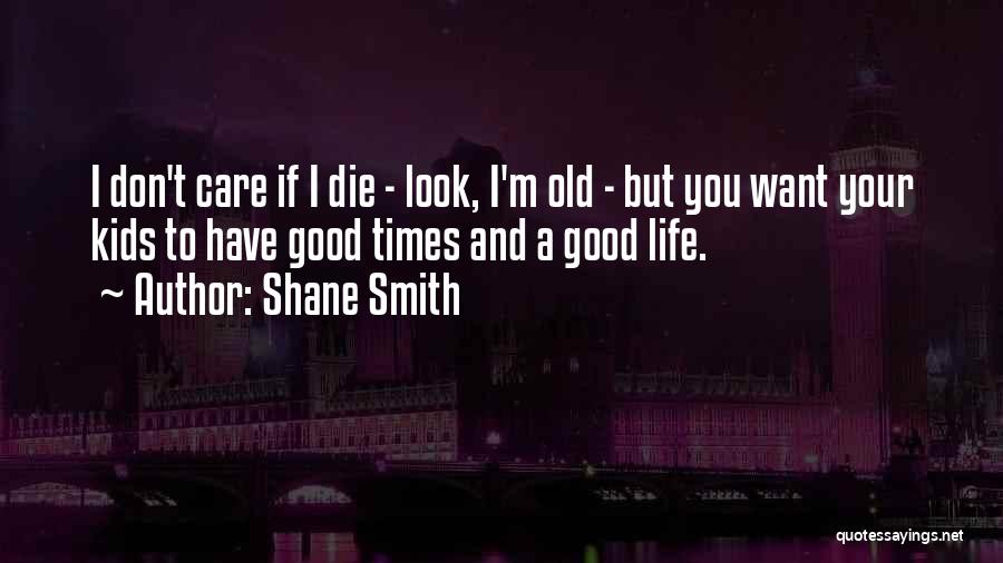 Shane Smith Quotes 845967