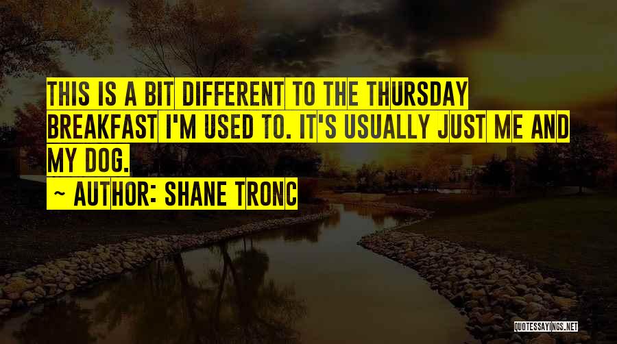 Shane Tronc Quotes 1620982