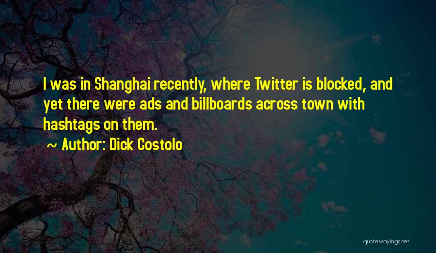 Shanghai Quotes By Dick Costolo