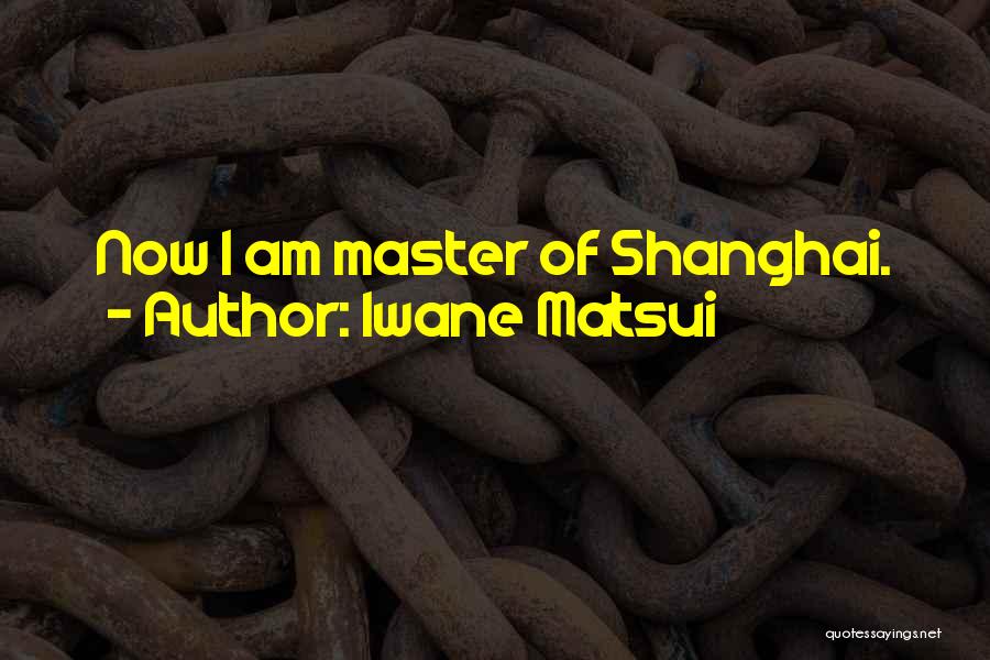 Shanghai Quotes By Iwane Matsui