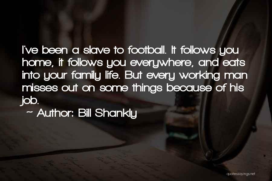 Shankly Bill Quotes By Bill Shankly