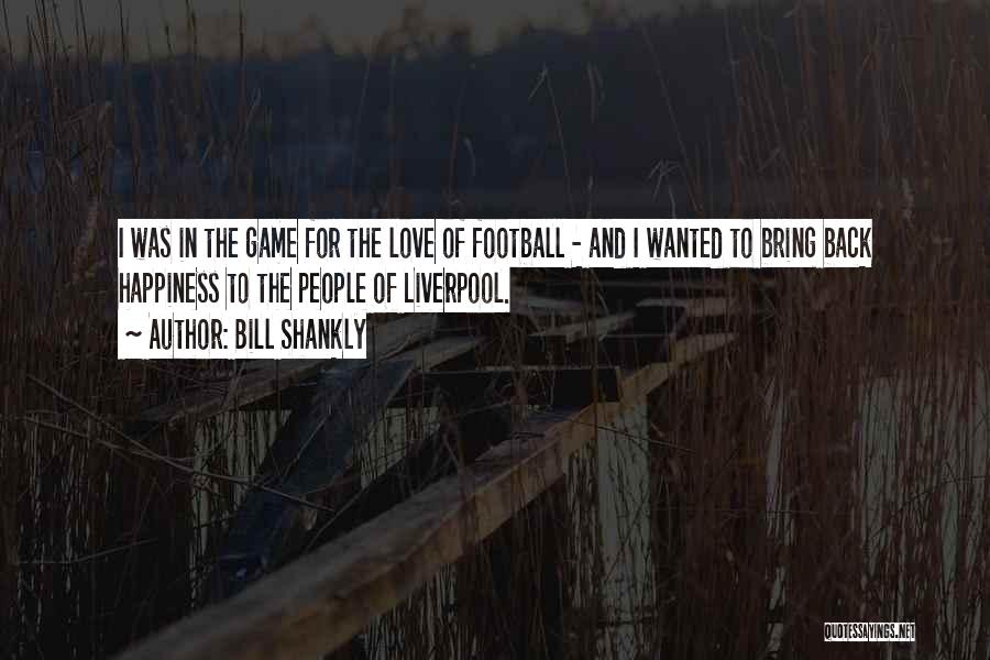 Shankly Bill Quotes By Bill Shankly