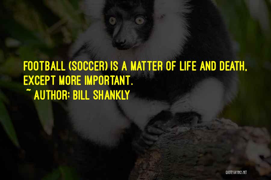 Shankly Bill Quotes By Bill Shankly