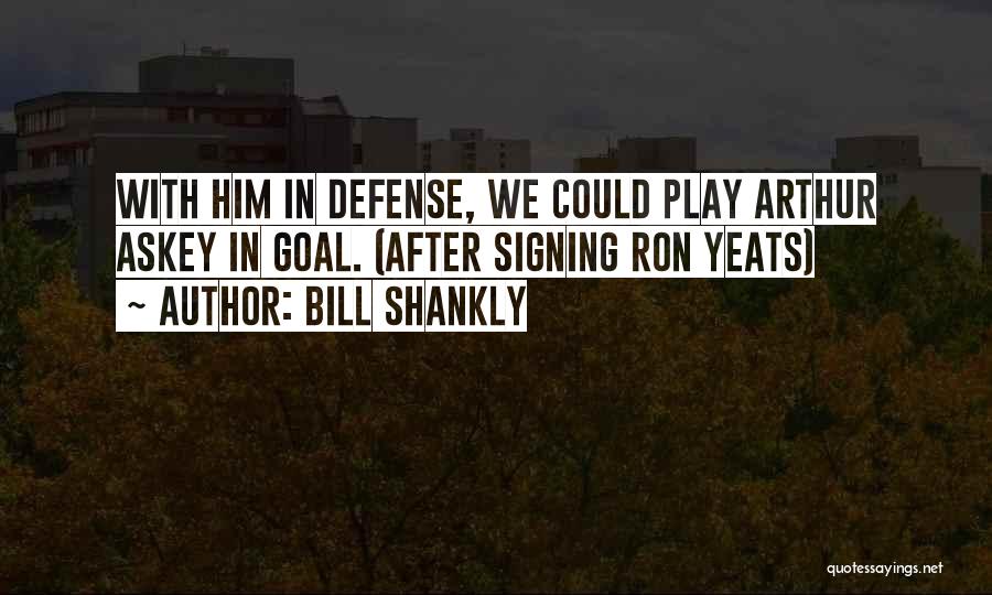 Shankly Bill Quotes By Bill Shankly