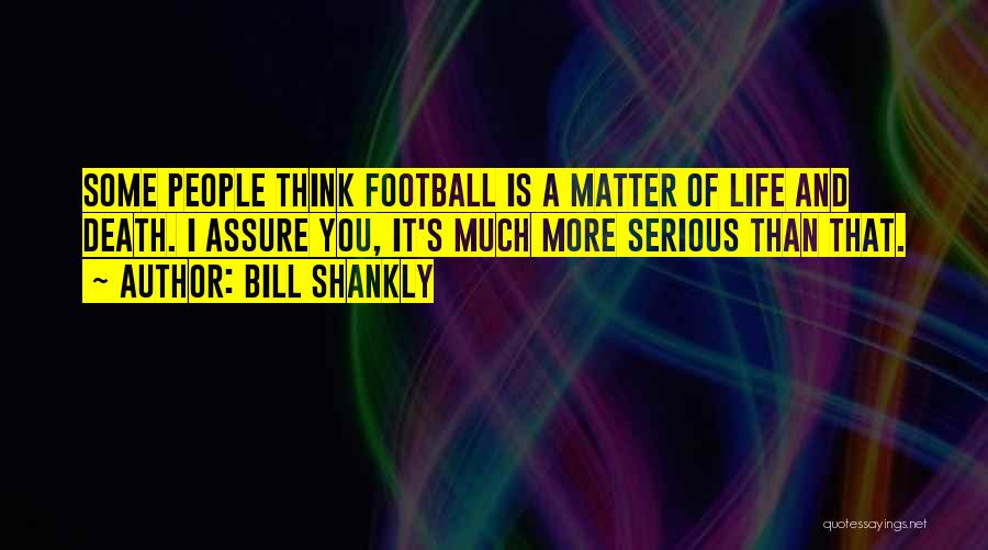 Shankly Bill Quotes By Bill Shankly