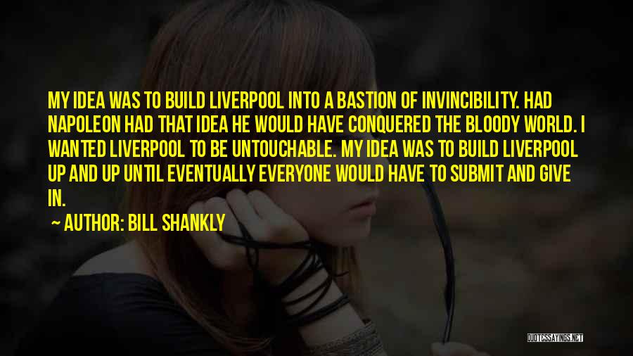 Shankly Bill Quotes By Bill Shankly