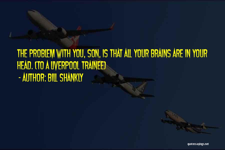 Shankly Bill Quotes By Bill Shankly