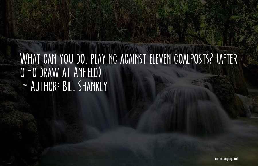 Shankly Bill Quotes By Bill Shankly