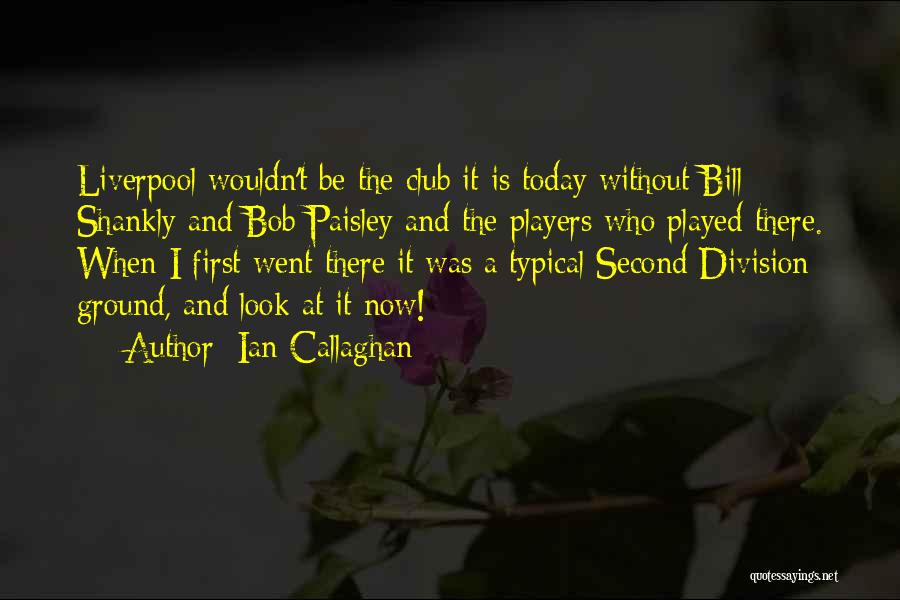 Shankly Bill Quotes By Ian Callaghan