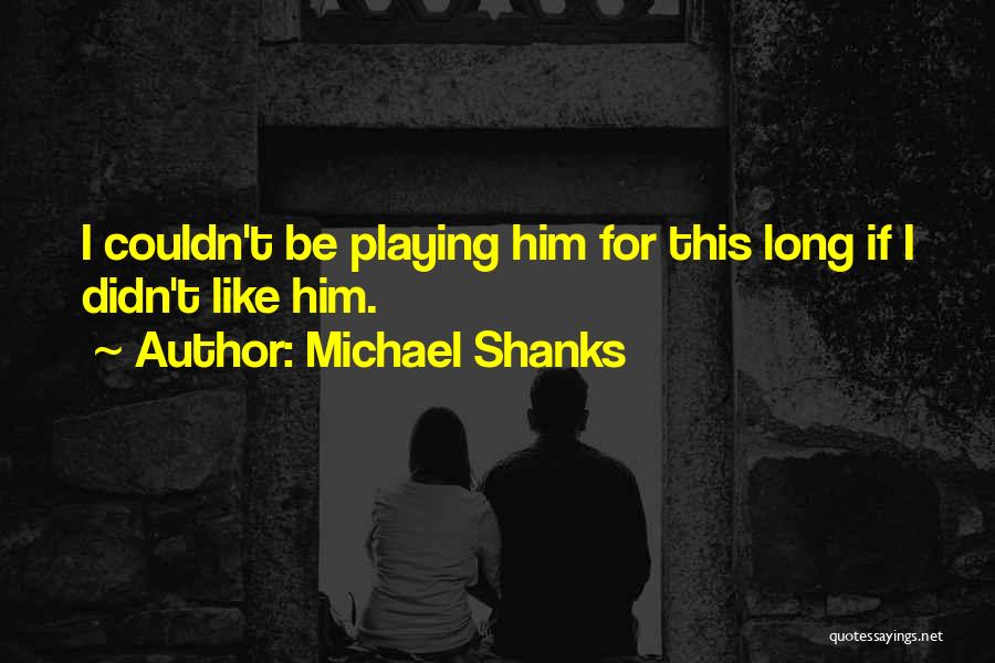 Shanks Quotes By Michael Shanks Shanks Quotes By Michael Shanks