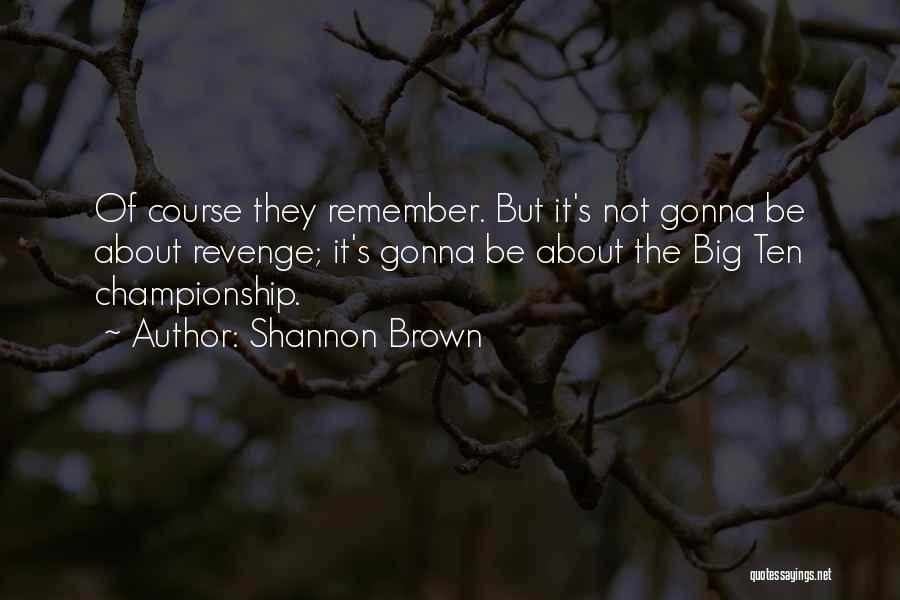 Shannon Brown Quotes 1712523