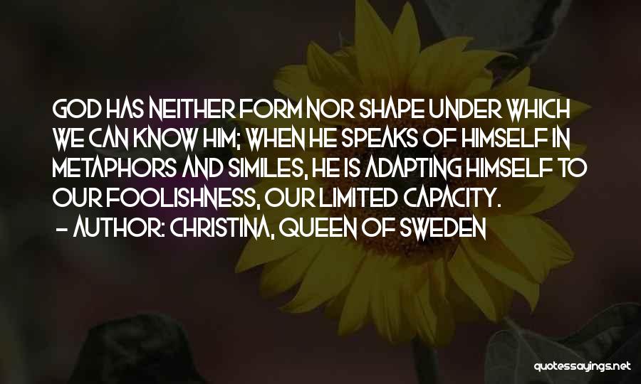 Shape And Form Quotes By Christina, Queen Of Sweden