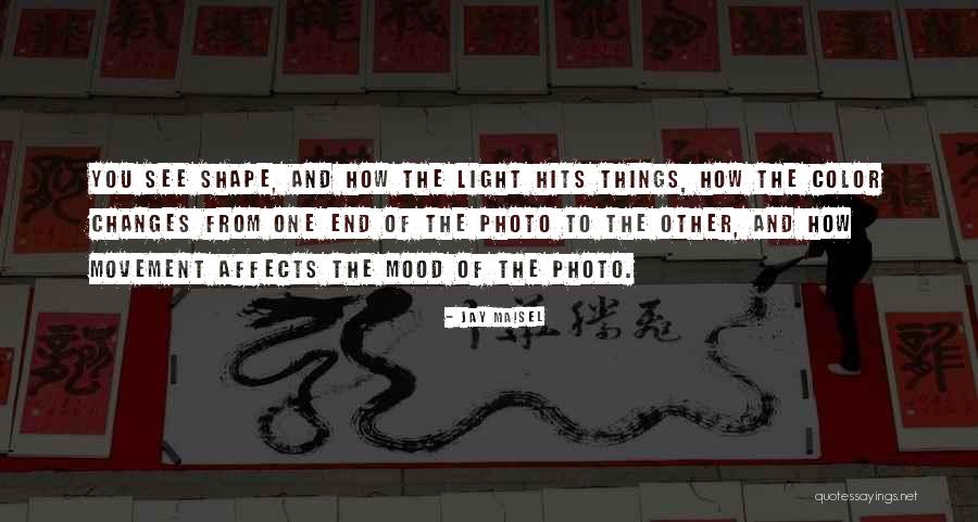 Shape Changes Quotes By Jay Maisel Shape Changes Quotes By Jay Maisel