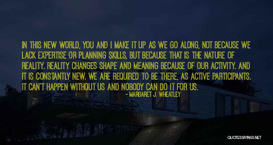 Shape Changes Quotes By Margaret J. Wheatley Shape Changes Quotes By Margaret J. Wheatley