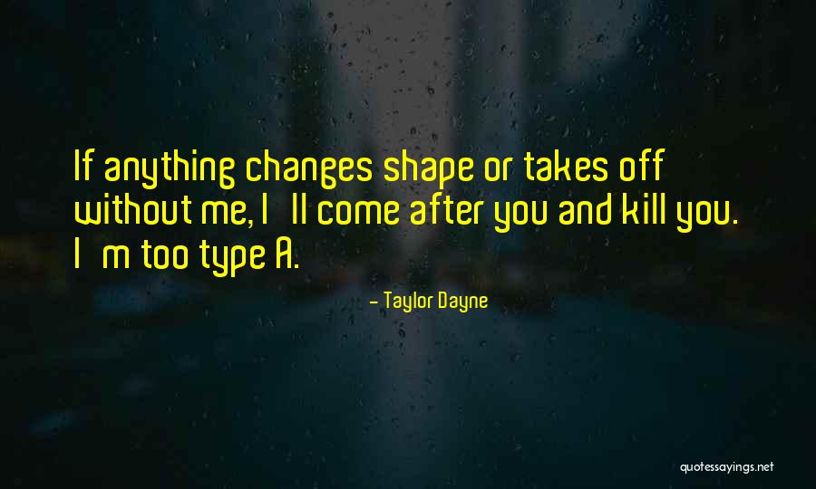 Shape Changes Quotes By Taylor Dayne Shape Changes Quotes By Taylor Dayne