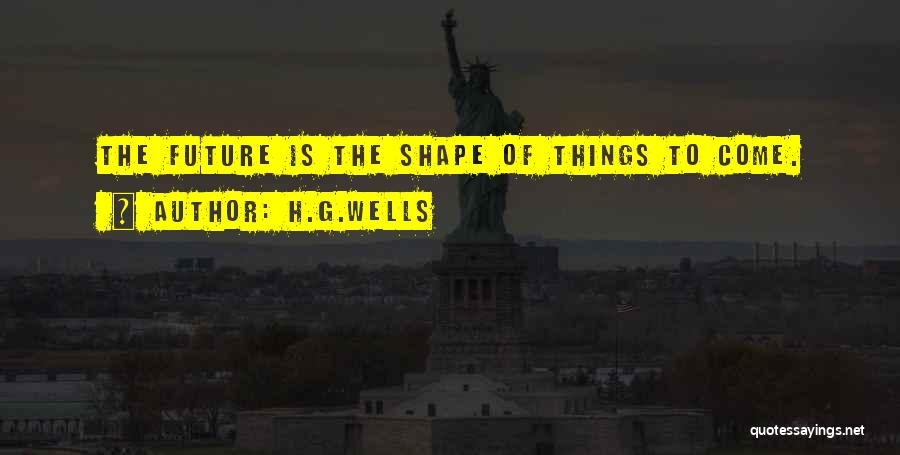 Shape Future Quotes By H.G.Wells