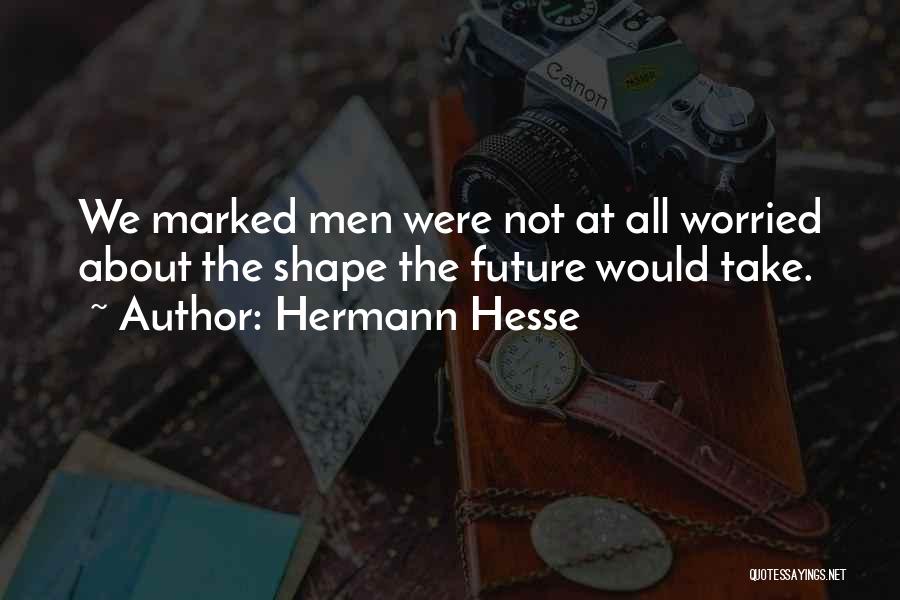 Shape Future Quotes By Hermann Hesse
