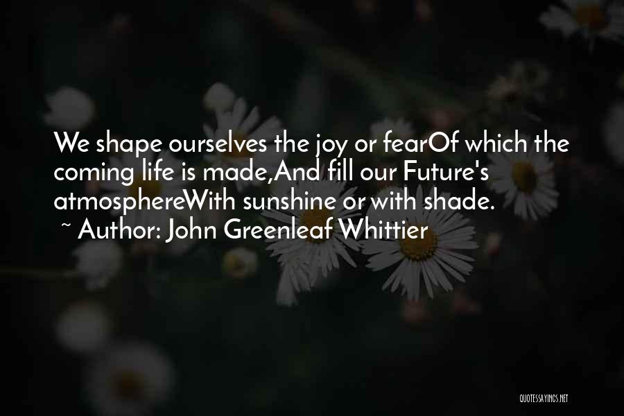 Shape Future Quotes By John Greenleaf Whittier