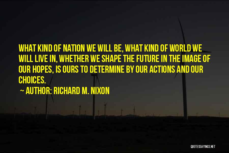 Shape Future Quotes By Richard M. Nixon