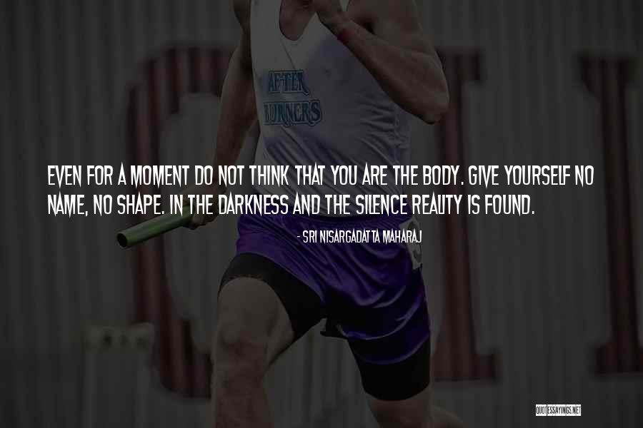 Shape Reality Quotes By Sri Nisargadatta Maharaj Shape Reality Quotes By Sri Nisargadatta Maharaj