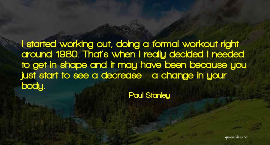 Shape Your Body Quotes By Paul Stanley Shape Your Body Quotes By Paul Stanley
