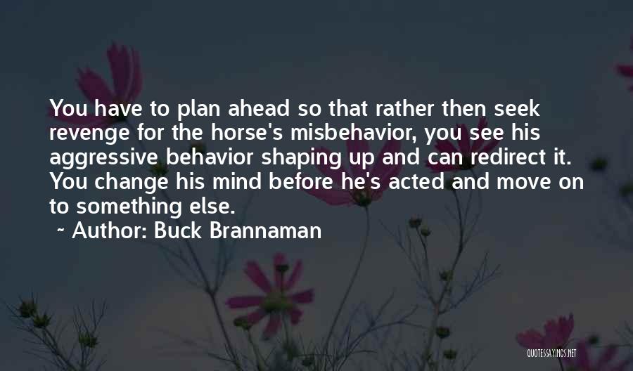Shaping Behavior Quotes By Buck Brannaman