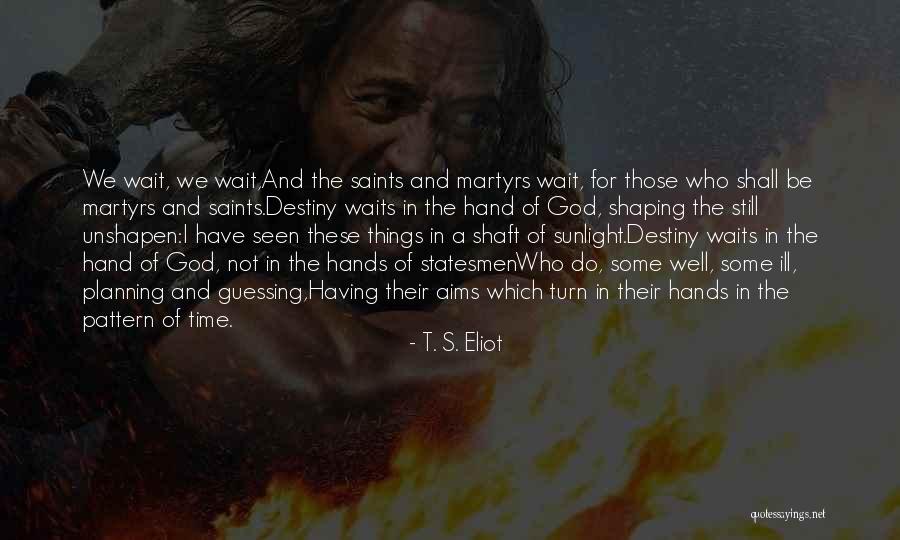 Shaping Destiny Quotes By T. S. Eliot Shaping Destiny Quotes By T. S. Eliot