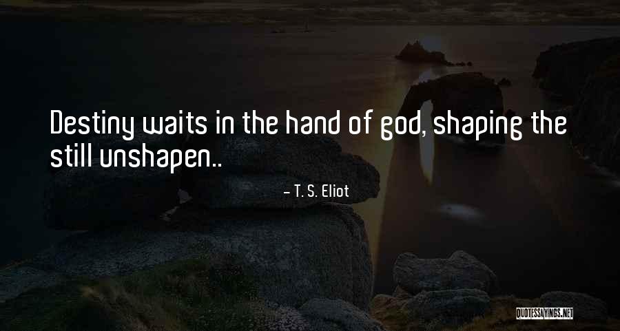 Shaping Destiny Quotes By T. S. Eliot Shaping Destiny Quotes By T. S. Eliot