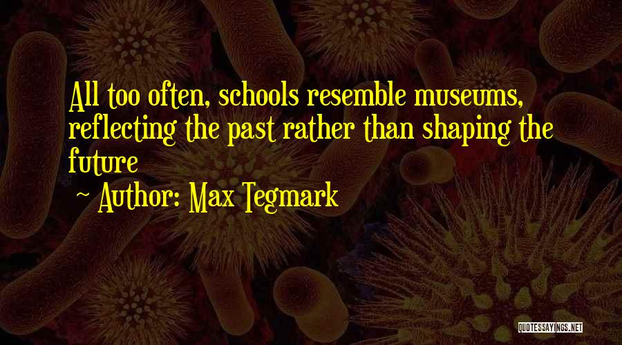 Shaping Future Quotes By Max Tegmark