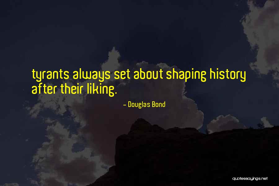 Shaping History Quotes By Douglas Bond Shaping History Quotes By Douglas Bond