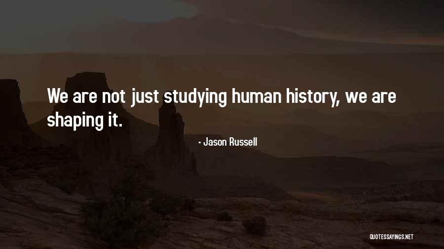 Shaping History Quotes By Jason Russell Shaping History Quotes By Jason Russell