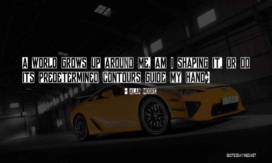 Shaping Me Quotes By Alan Moore Shaping Me Quotes By Alan Moore