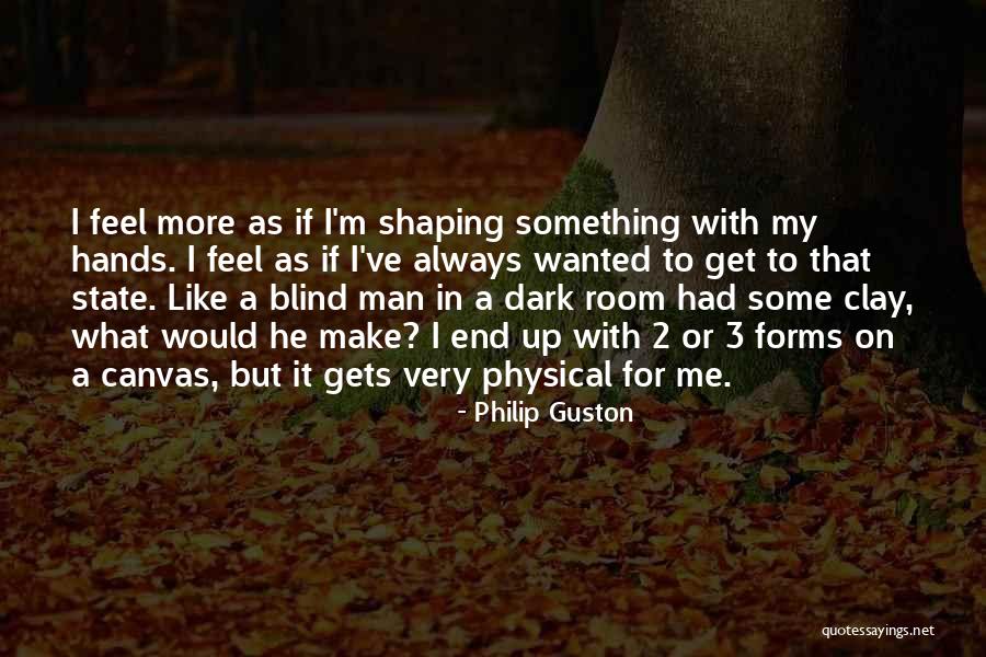 Shaping Me Quotes By Philip Guston Shaping Me Quotes By Philip Guston