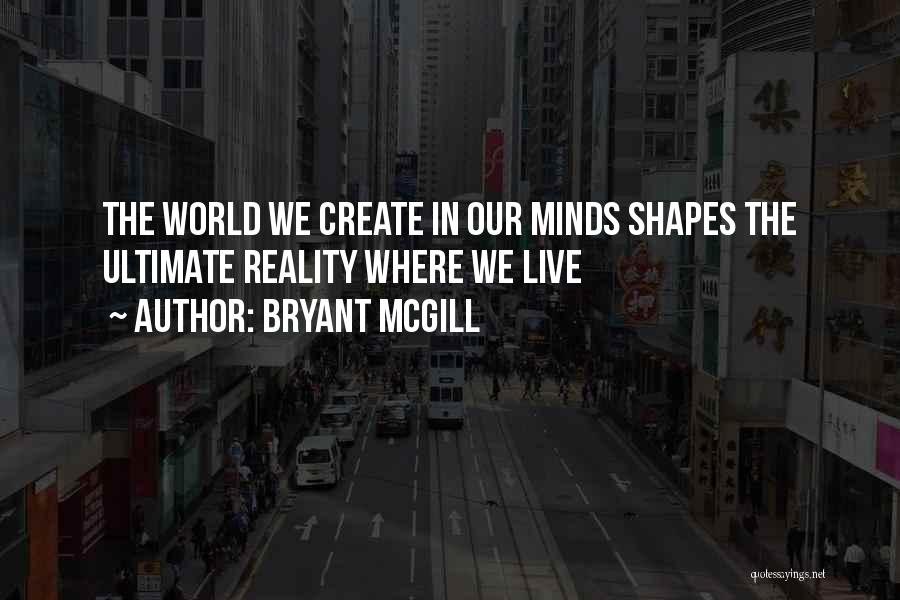 Shaping Minds Quotes By Bryant McGill