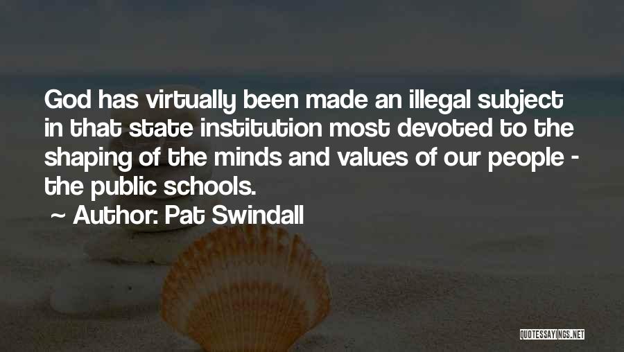 Shaping Minds Quotes By Pat Swindall