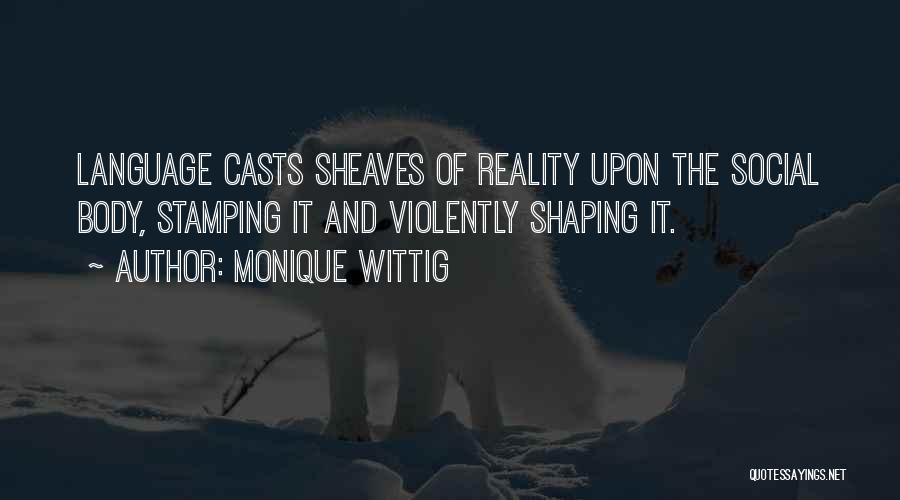 Shaping Reality Quotes By Monique Wittig